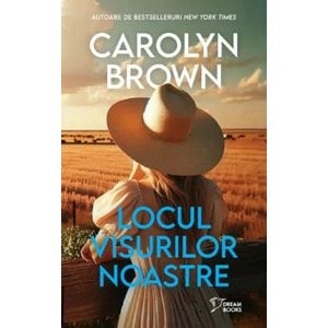 Locul visurilor noastre - Carolyn Brown