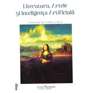 Literatura, Artele si Inteligenta Artificiala. Antologie de Florea Firan