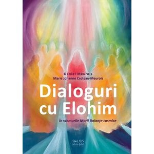 Dialoguri cu Elohim. In vremurile Marii Balante cosmice - Daniel Meurois, Marie Johanne Croteau-Meurois