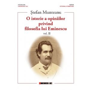 O istorie a opiniilor privind filosofia lui Eminescu. Vol.2 - Stefan Munteanu