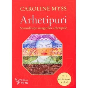 Arhetipuri. Semnificatia imaginilor arhetipale. Carti-oracol + ghid - Caroline Myss
