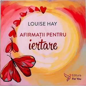 Afirmatii pentru iertare. Set de cartoline + carticica - Louise Hay