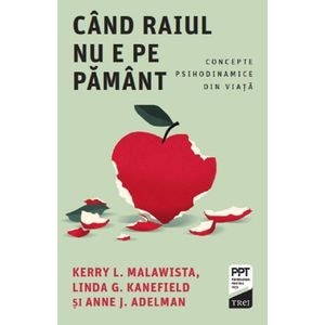 Cand Raiul nu e pe Pamant. Concepte psihodinamice din viata - Kerry L. Malawista, Anne J. Adelman, Linda G. Kanefield