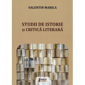 Studii de istorie si critica literara - Valentin Marica