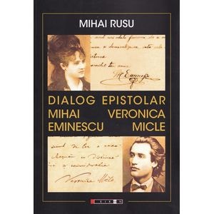Dialog epistolar: Mihai Eminescu - Veronica Micle - Mihai Rusu