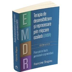 Terapia de desensibilizare si reprocesare prin miscare oculara (EMDR) - Francine Shapiro