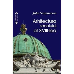 Arhitectura secolului al XVIII-lea - John Summerson