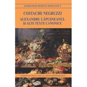 Alexandru Lapusneanul si alte texte canonice - Costache Negruzzi