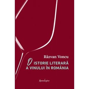 O istorie literara a vinului in Romania - Razvan Voncu