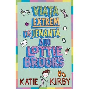 Viata extrem de jenanta a lui Lottie Brooks - Katie Kirby