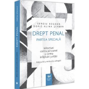 Drept penal. Partea speciala. Infractiuni contra persoanei si contra infaptuirii justitiei Ed.4 - Sergiu Bogdan, Doris Alina Serban