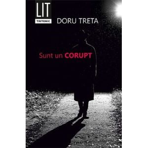 Sunt un corupt - Doru Treta