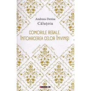 Comorile regale. Intoarcerea celor invinsi - Andreea-Denisa Calutoiu