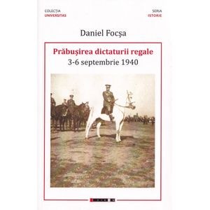 Prabusirea dictaturii regale 3-6 septembrie 1940 - Daniel Focsa