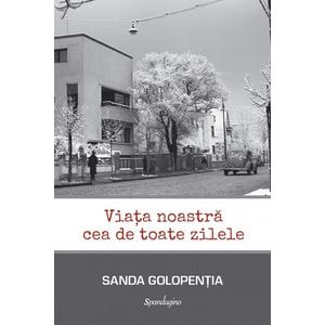 Viata noastra cea de toate zilele - Sanda Golopentia
