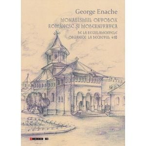 Monahismul ortodox romanesc si modernitatea - George Enache