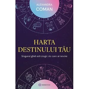 Harta destinului tau. Singurul ghid astrologic de care ai nevoie - Alexandra Coman