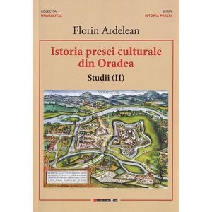 Istoria presei culturale din Oradea. Studii Vol.2 - Florin Ardelean