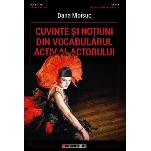 Cuvinte si notiuni din vocabularul activ al actorului - Dana Moisuc