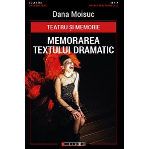 Teatru si memorie. Memorarea textului dramatic - Dana Moisuc