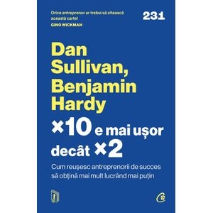 x10 e mai usor decat x2 - Dan Sullivan, Benjamin Hardy