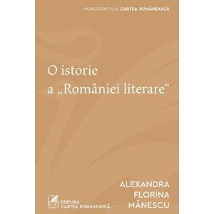 O istorie a Romaniei literare - Alexandra Florina Manescu