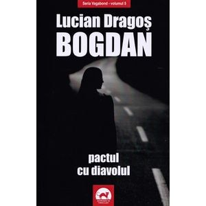 Pactul cu diavolul. Seria Vagabond Vol.5 - Lucian Dragos Bogdan