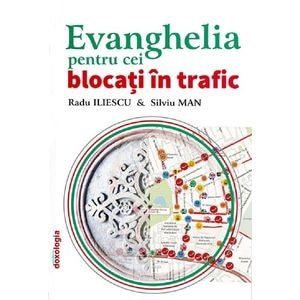 Evanghelia pentru cei blocati in trafic - Radu Iliescu, Silviu Man