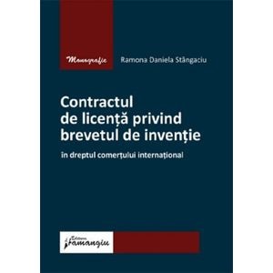 Contractul de licenta privind brevetul de inventie  - Ramona Daniela Stangaciu