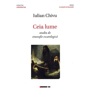 Ceia lume. Studiu de etnosofie escatologica - Iulian Chivu