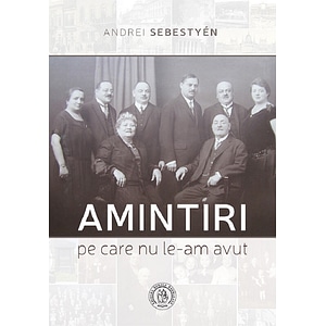 Amintiri pe care nu le-am avut - Andrei Sebestyen