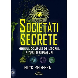 Societati Secrete. Ghidul complet de istorie, rituri si ritualuri - Nick Redfern