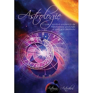 Astrologia. O cale intuitiva ezoterica de transformare profunda - Astronin Astrofilus