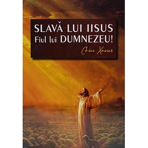 Slava lui Iisus, Fiul lui Dumnezeu! - Chico Xavier
