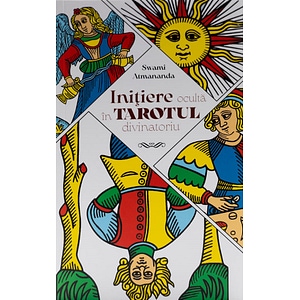 Initiere oculta in tarotul divinatoriu - Swami Atmananda