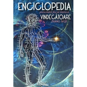 Enciclopedia punctelor focar tainice vindecatoare - Zhang Wuji