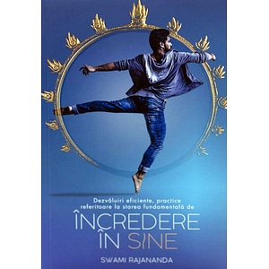 Dezvaluiri eficiente, practice referitoare la starea de incredere in sine - Swami Rajananda