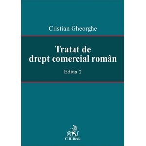 Tratat de drept comercial roman Ed.2 - Cristian Gheorghe