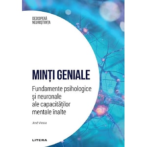 Descopera Neurostiinta. Minti geniale. Fundamente psihologice si neuronale ale capacitatilor mentale inalte - Jose Viosca