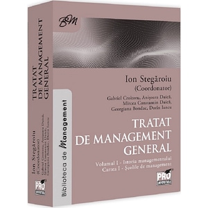 Tratat de management general Vol.1: Istoria managementului. Cartea I - Ion Stegaroiu, Gabriel Croitoru, Anisoara Duica, Mircea Constantin Duica, Georgiana Bondac, Dorin Iancu