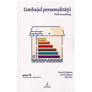 Limbajul personalitatii. PCM in coaching - Gerard Collignon, Pascal Legrand, John Parr