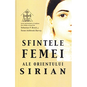 Sfintele femei ale Orientului sirian - Sebastian P. Brock, Susan Ashbrook