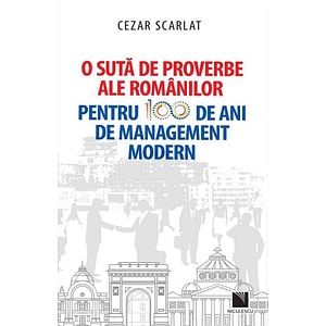 O suta de proverbe ale romanilor pentru 100 de ani de management modern - Cezar Scarlat