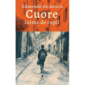 Cuore. Inima de copil - Edmondo De Amicis