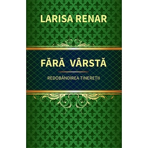 Fara varsta. Redobandirea tineretii - Larisa Renar