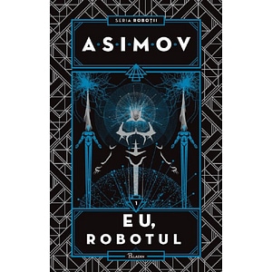 Eu, Robotul. Seria Robotii Vol.1 - Isaac Asimov
