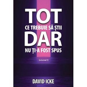 Tot ce trebuie sa stii, dar nu ti-a fost spus Vol.1 - David Icke