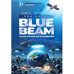 Proiectul Blue Beam sau falsa invazie extraterestra - Emil Strainu
