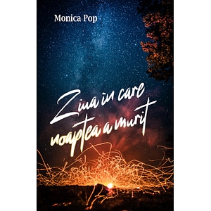 Ziua in care noaptea a murit - Monica Pop