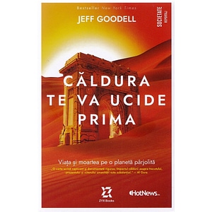 Caldura te va ucide prima. Viata si moartea pe o planeta parjolita - Jeff Goodell